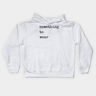 Something to wear Kids Hoodie